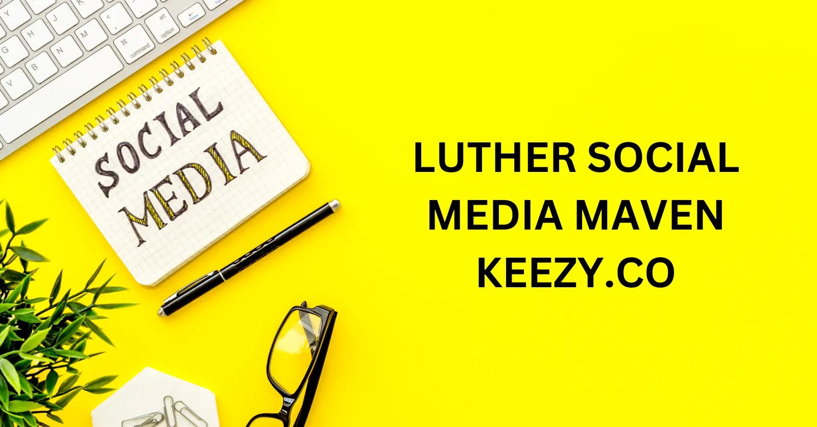 luther social media maven keezy.co